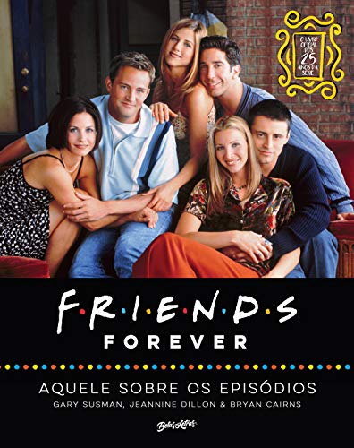 Friends forever – aquele sobre os episódios; o livro oficial dos 25 anos de Friends: 1