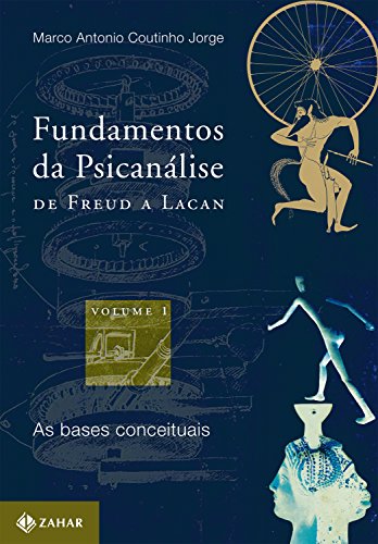 Fundamentos da Psicanálise de Freud a Lacan: Vol. 1: As bases conceituais (Coleção Transmissão da Psicanálise)