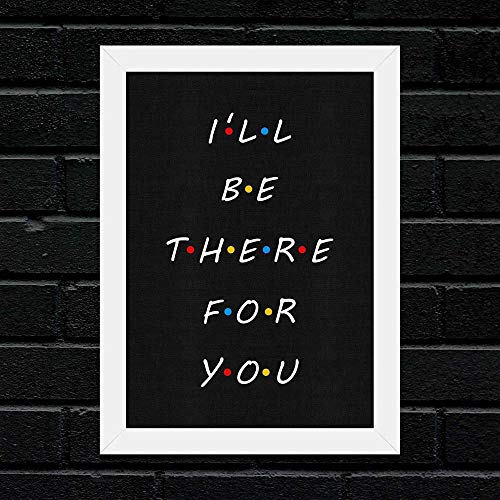 Quadro I'll Be There For You - moldura branca