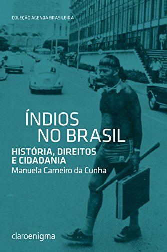Índios no Brasil: História, direitos e cidadania (Agenda Brasileira)